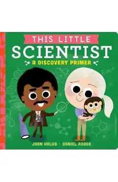 This Little Scientist: A Discovery Primer - Joan Holub