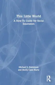 This Little World. A How-To Guide for Social Innovators, Paperback/Shelly Cano Kurtz