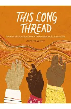 This Long Thread: Women of Color on Craft, Community, and Connection - Jen Hewett