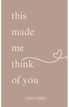 This Made Me Think Of You - Emily Bird