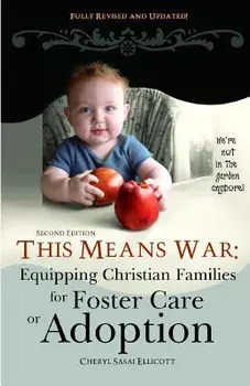 This Means War: Equipping Christian Families for Foster Care or Adoption, Paperback (2nd Ed.)/Cheryl Sasai Ellicott