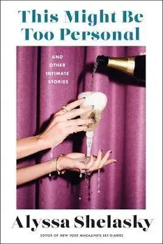 This Might Be Too Personal: And Other Intimate Stories, Paperback/Alyssa Shelasky