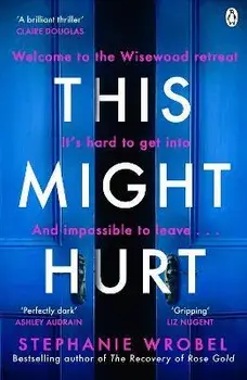 This Might Hurt. The gripping thriller from the author of Richard & Judy bestseller The Recovery of Rose Gold, Paperback/Stephanie Wrobel
