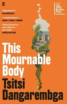 This Mournable Body. SHORTLISTED FOR THE BOOKER PRIZE 2020, Paperback/Tsitsi Dangarembga