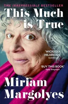 This Much is True. 'There's never been a memoir so packed with eye-popping, hilarious and candid stories' DAILY MAIL, Paperback/Miriam Margolyes