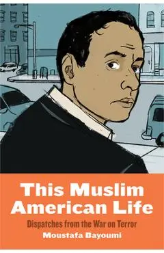 This Muslim American Life: Dispatches from the War on Terror - Moustafa Bayoumi