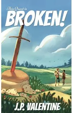 This Quest is Broken! - J. P. Valentine