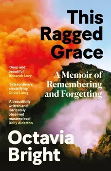 This Ragged Grace. A Memoir of Remembering and Forgetting, Main, Paperback/Octavia Bright