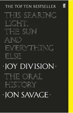 This Searing Light, the Sun and Everything Else - Jon Savage