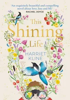This Shining Life. a powerful novel about treasuring life, Hardback/Harriet Kline