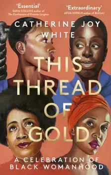This Thread of Gold. A Celebration of Black Womanhood, Paperback/Catherine Joy White