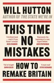 This Time No Mistakes. How to Remake Britain, Paperback/Will Hutton