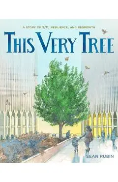 This Very Tree: A Story of 9/11, Resilience, and Regrowth - Sean Rubin