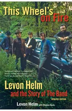 This Wheel's on Fire: Levon Helm and the Story of the Band - Levon Helm