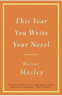 This Year You Write Your Novel - Walter Mosley