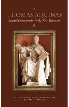Thomas Aquinas: Selected Commentaries on the New Testament - Jason Paone