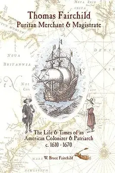 Thomas Fairchild: Puritan Merchant & Magistrate, Hardcover/W. Bruce Fairchild