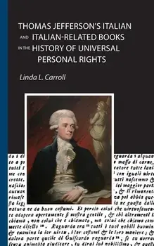 Thomas Jefferson's Italian and Italian-Related Books in the History of Universal Personal Rights, Paperback/Linda L. Carroll
