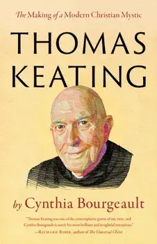 Thomas Keating. The Making of a Modern Christian Mystic, Paperback/Cynthia Bourgeault
