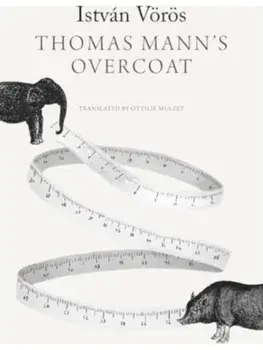 Thomas Mann’s Overcoat, Hardback/Istvan Voros