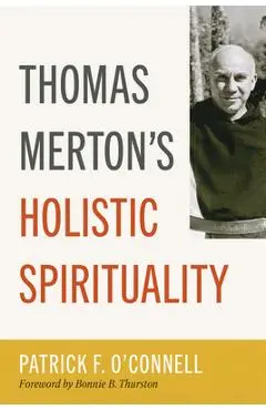 Thomas Merton's Holistic Spirituality - Patrick F. O'connell