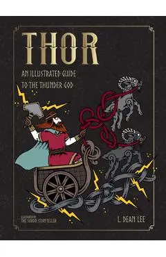 Thor: An Illustrated Guide to the Thunder God - L. Dean Lee