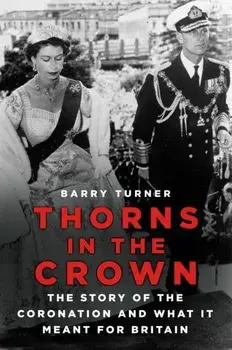 Thorns in the Crown. The Story of the Coronation and what it Meant for Britain, New ed, Paperback/***