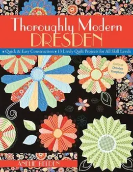 Thoroughly Modern Dresden: Quick & Easy Construction: 13 Lively Quilt Projects for All Skill Levels, Paperback/Anelie Belden