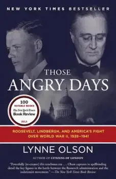 Those Angry Days: Roosevelt, Lindbergh, and America's Fight Over World War II, 1939-1941, Paperback/Lynne Olson