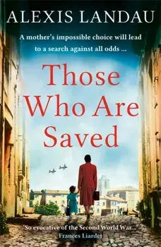 Those Who Are Saved. A gripping and heartbreaking World War II story, Paperback/Alexis Landau