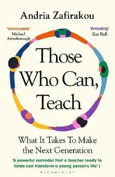 Those Who Can, Teach. What It Takes To Make the Next Generation, Paperback/Andria Zafirakou