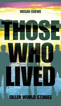 Those Who Lived: Fallen World Stories, Hardcover/Megan Crewe
