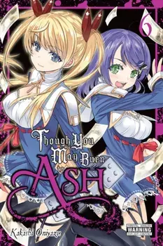 Though You May Burn to Ash, Vol. 6, Paperback/Kakashi Oniyazu