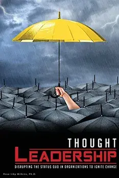 Thought Leadership: Disrupting the Status Quo in Organizations to Ignite Change, Paperback/Rose I. Wilkins