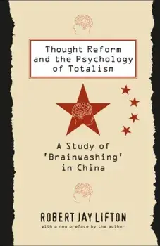Thought Reform and the Psychology of Totalism: A Study of 'brainwashing' in China, Paperback/Robert Jay Lifton
