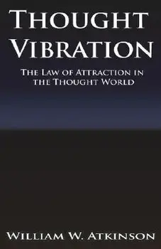 Thought Vibration or the Law of Attraction in the Thought World, Hardcover/William Walker Atkinson