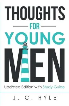 Thoughts for Young Men: Updated Edition with Study Guide - J. C. Ryle