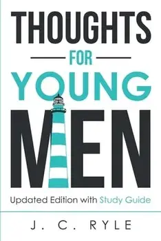 Thoughts for Young Men: Updated Edition with Study Guide, Paperback/J. C. Ryle