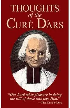 Thoughts of the Cure D'Ars - Jean-marie Baptiste Vianney