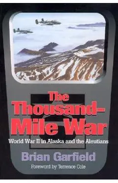 Thousand-Mile War: World War II in Alaska and the Aleutians - Brian Garfield