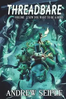 Threadbare Volume Two: Sew You Want to Be a Hero, Paperback/Andrew Seiple