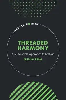 Threaded Harmony. A Sustainable Approach to Fashion, Hardback/Nirbhay (IILM University, India) Rana