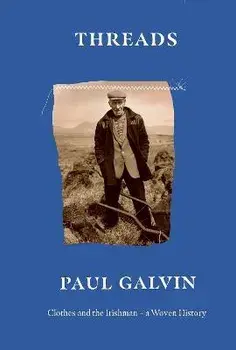 Threads. Clothes and the Irishman - A Woven History, Hardback/Paul Galvin
