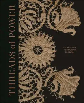 Threads of Power. Lace from the Textilmuseum St. Gallen, Hardback/***