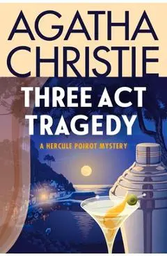 Three ACT Tragedy: A Hercule Poirot Mystery: The Official Authorized Edition - Agatha Christie