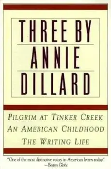Three by Annie Dillard: The Writing Life, an American Childhood, Pilgrim at Tinker Creek, Paperback/Annie Dillard