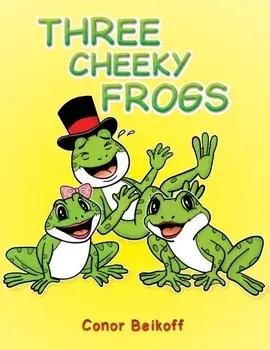 Three Cheeky Frogs, Paperback/Conor Beikoff