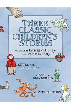 Three Classic Children's Stories: Little Red Riding Hood, Jack the Giant-Killer, and Rumpelstiltskin - James Kevin Donnelly