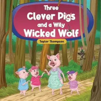 Three Clever Pigs and a Wily Wicked Wolf, Paperback/Taylor Thompson