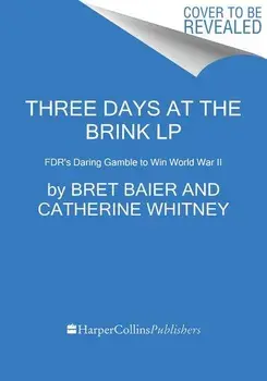 Three Days at the Brink: Fdr's Daring Gamble to Win World War II, Paperback/Bret Baier